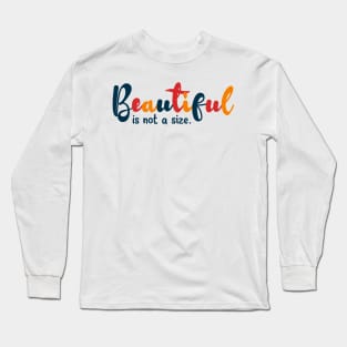 Beautiful is not a size Long Sleeve T-Shirt